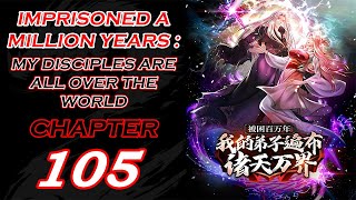 IMPRISONED A MILLION YEARS  MY DISCIPLES ARE ALL OVER THE WORLD CHAPTER 105 ENGLISH [upl. by Airetnahs508]