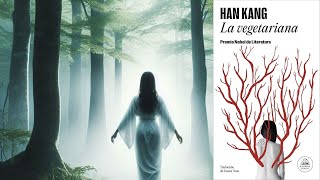 La Vegetariana de Han Kang  Polémica con el Nobel de Literatura [upl. by Htirehc]