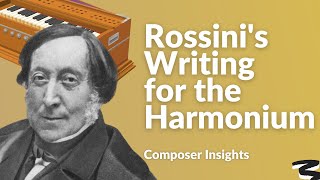 Rossinis Writing for the Harmonium  Composer Insights [upl. by Esmerolda]