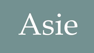 How to Pronounce Asie Correctly in French [upl. by Bartley685]