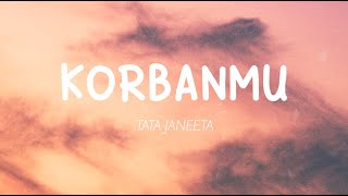 Tata Janeeta  Korbanmu Lirik [upl. by Ecitnirp544]