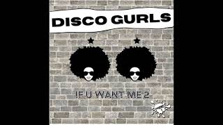 Disco Gurls  If U Want Me 2 Extended Mix [upl. by Buzzell254]