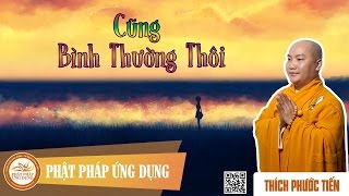 Cũng Bình Thường Thôi KT63  Thầy Thích Phước Tiến 2016 [upl. by Cerellia]