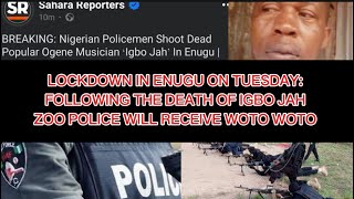 LOCKDOWN IN ENUGU ON TUESDAY FOLLOWING THE DEATH OF IGBO JAH ZOO POLICE WILL RECEIVE WOTO WOTO [upl. by Cosimo]