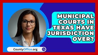 Municipal Courts In Texas Have Jurisdiction Over  CountyOfficeorg [upl. by Bevin]