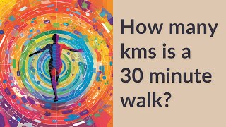 How many kms is a 30 minute walk [upl. by Nobie]