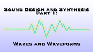 Sound Design and Synthesis Part 1 Waves and Waveforms [upl. by Camella]