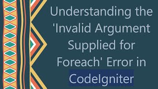 Understanding the Invalid Argument Supplied for Foreach Error in CodeIgniter [upl. by Anomer]