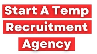 How To Start A Temporary Or Contract Recruitment Agency [upl. by Yehus]