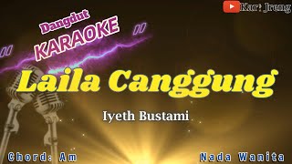 LAILA CANGGUNG Iyeth Bustami KARAOKE DANGDUT NADA WANITA [upl. by Ardnoyek]