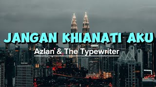 JANGAN KHIANATI AKU  AZLAN amp THE TYPEWRITER  LIRIK LAGU MALAYSIA [upl. by Nybor]