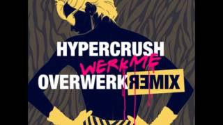 Hyper Crush  Werk Me OVERWERK Remix [upl. by Llerad589]