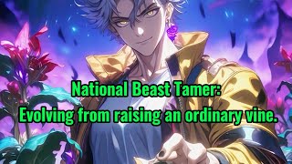 National Beast Tamer Evolving from raising an ordinary vine [upl. by Luigino]