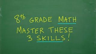 8th Grade Math – 3 Important Skills You MUST Learn [upl. by Yardley]