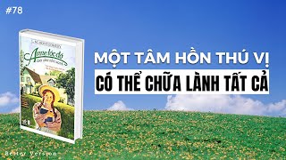 Một tâm hồn thú vị có thể chữa lành tất cả  Sách Anne Tóc Đỏ Dưới Chái Nhà Xanh [upl. by Faletti537]