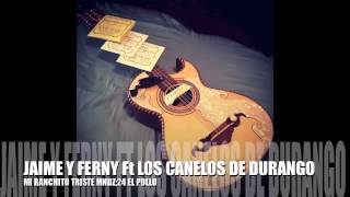 Jaime Y Ferny Ft Los Canelos De Durango Mi Ranchito Triste [upl. by Ardnait]