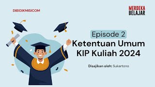 Episode 2  Ketentuan Umum KIP Kuliah 2024 [upl. by Aney]