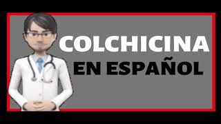 COLCHICINA  Colchicine EN ESPAÑOL ✅ [upl. by Aratnahs72]