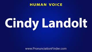 How To Pronounce Cindy Landolt [upl. by Aciret]