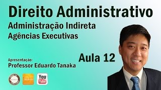 Direito Administrativo Administração Indireta  Agências Executivas  Aula 12  Prof Edu Tanaka [upl. by Hercules632]