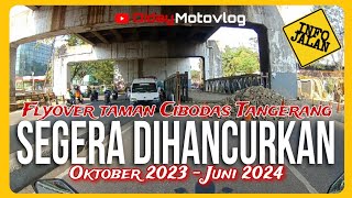 Flyover Taman Cibodas Tangerang Segera Di Rehabilitasi  Oktober 2023  Juni 2024 [upl. by Yziar]