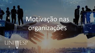 Comportamento Humano nas Organizações  Motivação nas organizações [upl. by Attelrak]