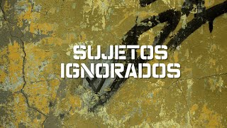 Sujetos Ignorados [upl. by Eelnyl]