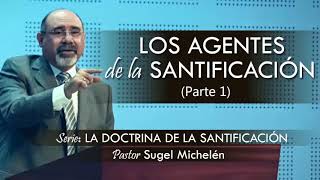 “LOS AGENTES DE LA SANTIFICACIÓN” parte 1  pastor Sugel Michelén Predicas estudios bíblicos [upl. by Nivrem999]