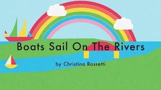 Boats Sail On The Rivers  The Rainbow by Christina Rossetti Children’s Poem [upl. by Ethbun]