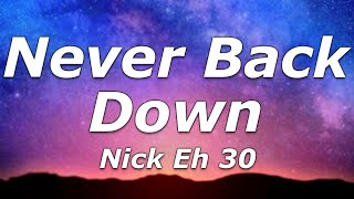 Nick Eh 30  Never Back Down Lyrics  quotYou know I Never Back Down Never What [upl. by Ursulette709]