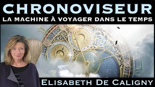 « Chronoviseur  La machine à voyager dans le Temps » avec Elisabeth de Caligny [upl. by Marcell]