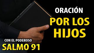 SALMO 91 CON ORACIÓN POR LA PROTECCIÓN DE LOS HIJOS 🙏🏻 CÓMO ORAR POR LOS HIJOS [upl. by Nodnerb]