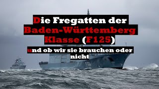 Die Fregatten der Baden Württemberg Klasse F125 und ob wir sie brauchen oder nicht [upl. by Asli]