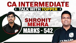 Talk With Topper CA Inter Nov 2023 Topper Shrohit Mehra Marks 542 🔥🔥  CA Future Guidance [upl. by Melentha]