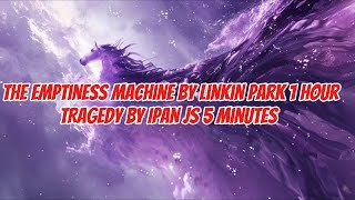 The Emptiness machine linkin park 1 HOUR  THE EMPTINESS LYRICS  Tragedy Ipan Js 5 minutes [upl. by Nasas266]