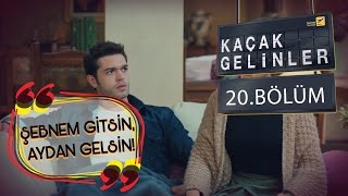 Kaçak Gelinler 20Bölüm  Şebnem Git Aydan gelsin [upl. by Arabeila584]