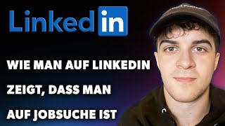 Wie Man Auf LinkedIn Zeigt Dass Man Auf Jobsuche Ist Leitfaden 2024 [upl. by Anol]