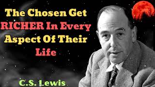 C S Lewis 2024  The Chosen Get RICHER In Every Aspect Of Their Life [upl. by Marissa]