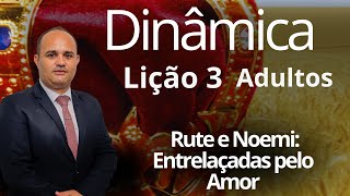 Dinâmica EBD Lição 3 Adulto Rute e Noemi Entrelaçadas pelo Amor 3 Trimestre 2024 [upl. by Skye]