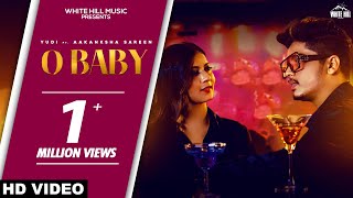 O Baby Official Video Yudi  Aakanksha Sareen  Punjabi Songs 2022 [upl. by Ludwog]