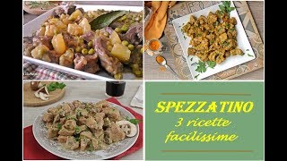 SPEZZATINO 3 ricette facilissime [upl. by Iroc]