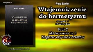 28 Wtajemniczenie do hermetyzmu  Krok 7 Akt tworzenia Cz 3 Magiczne ożywianie obrazów [upl. by Ferneau]