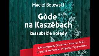 quotW trąbe grająquot kolęda kaszubska z Luzina  opr Maciej Bolewski Discantus Progress [upl. by Tekcirc]