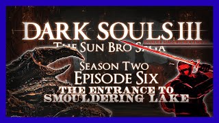 DARK SOULS 3 S2 EP6  The Entrance to Smouldering Lake [upl. by Bradley]