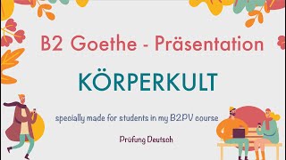 KÖRPERKULT  B2 Präsentation Teil 1 Sprechen  Goethe Zertifikat [upl. by Kaliope]