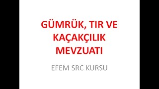 GÜMRÜK TIR VE KAÇAKÇILIK MEVZUATI KONU ÖZETİ [upl. by Lipson]