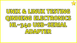 Unix amp Linux Testing QinHeng Electronics HL340 USBSerial adapter 2 Solutions [upl. by Yvonne]