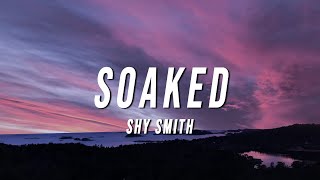 Shy Smith  Soaked Lyrics [upl. by Lucienne734]