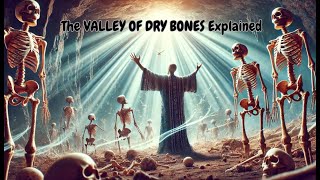 The VALLEY OF DRY BONES Explained  EZEKIELs Powerful Prophecy Unveiled [upl. by Lat901]