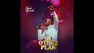 NO OTHER PLAN ELIJAH OYELADE [upl. by Trip]